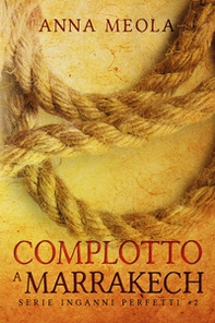 Complotto a Marrakech. Inganni perfetti - Librerie.coop