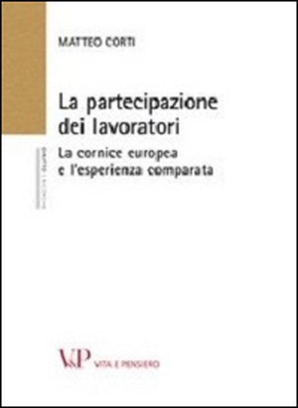 La partecipazione dei lavoratori. La cornice europea e l'esperienza comparata - Librerie.coop La partecipazione dei lavoratori. La cornice europea e l'esperienza comparata - Librerie.coop