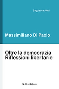 Oltre la democrazia. Riflessioni libertarie - Librerie.coop