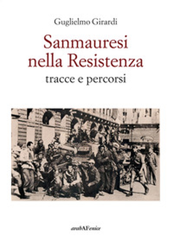Sanmauresi nella Resistenza. Tracce e percorsi - Librerie.coop Sanmauresi nella Resistenza. Tracce e percorsi - Librerie.coop