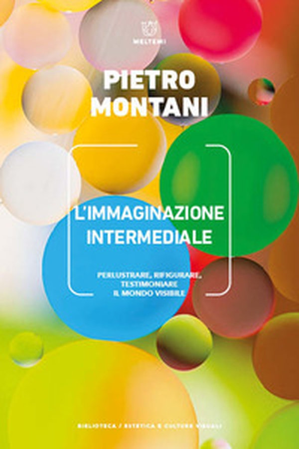 L'immaginazione intermediale. Perlustrare, rifigurare, testimoniare il mondo visibile - Librerie.coop L'immaginazione intermediale. Perlustrare, rifigurare, testimoniare il mondo visibile - Librerie.coop