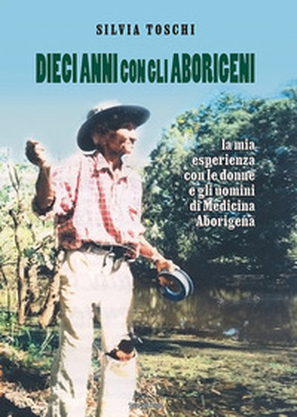 Dieci anni con gli Aborigeni. La mia esperienza con le donne e gli uomini di Medicina Aborigena - Librerie.coop Dieci anni con gli Aborigeni. La mia esperienza con le donne e gli uomini di Medicina Aborigena - Librerie.coop