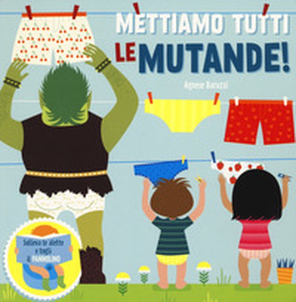 Mettiamo tutti le mutande! Solleva le alette e togli il pannolino - Librerie.coop Mettiamo tutti le mutande! Solleva le alette e togli il pannolino - Librerie.coop