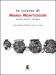 Le ricette di Maria Montessori cent'anni dopo - Librerie.coop