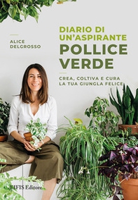 Diario di un'aspirante pollice verde. Crea, coltiva e cura la tua giungla felice - Librerie.coop Diario di un'aspirante pollice verde. Crea, coltiva e cura la tua giungla felice - Librerie.coop