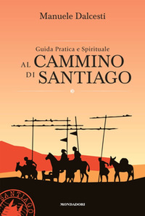 Guida pratica e spirituale al cammino di Santiago - Librerie.coop Guida pratica e spirituale al cammino di Santiago - Librerie.coop