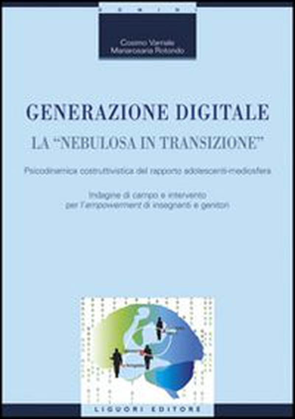 Generazione digitale. La «nebulosa in transizione». Psicodinamica costruttivistica del rapporto adolescenti-mediosfera - Librerie.coop Generazione digitale. La «nebulosa in transizione». Psicodinamica costruttivistica del rapporto adolescenti-mediosfera - Librerie.coop