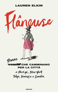 Flâneuse. Donne che camminano per la città a Parigi, New York, Tokyo, Venezia e Londra - Librerie.coop