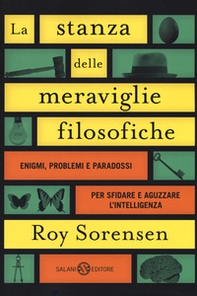 La stanza delle meraviglie filosofiche. Enigmi, problemi e paradossi per sfidare e aguzzare l'intelligenza - Librerie.coop