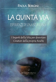 La quinta via. Esperienze di una sciamana - Librerie.coop