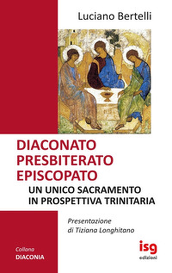 Diaconato presbiterato episcopato. Un unico sacramento in prospettiva trinitaria - Librerie.coop Diaconato presbiterato episcopato. Un unico sacramento in prospettiva trinitaria - Librerie.coop
