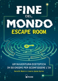 Fine del mondo. Escape room. Un'avventura distopica in 50 enigmi per sconfiggere l'IA - Librerie.coop