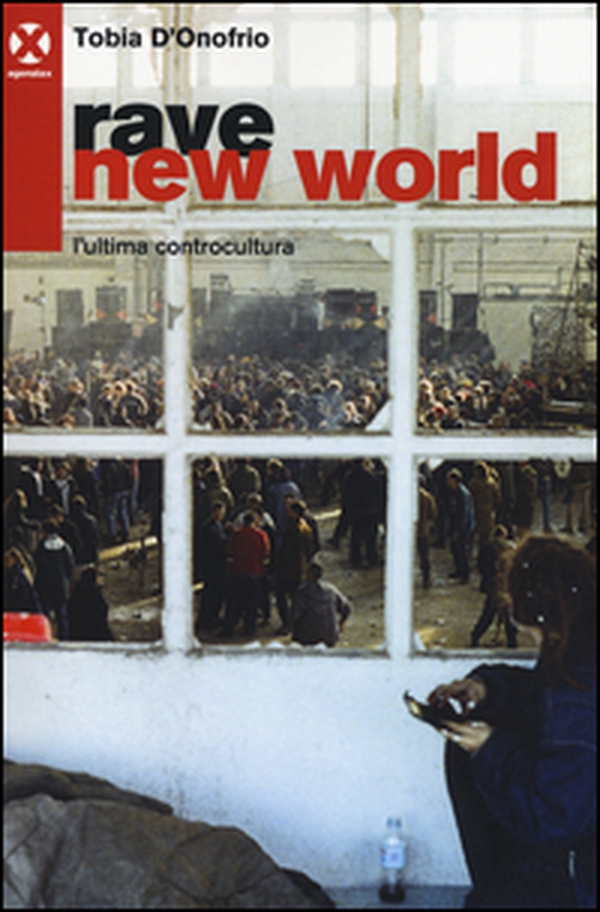 Rave new world. L'ultima controcultura - Librerie.coop Rave new world. L'ultima controcultura - Librerie.coop