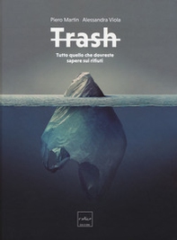 Trash. Tutto quello che dovreste sapere sui rifiuti - Librerie.coop Trash. Tutto quello che dovreste sapere sui rifiuti - Librerie.coop