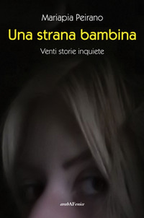 Una strana bambina. Venti storie inquiete - Librerie.coop Una strana bambina. Venti storie inquiete - Librerie.coop