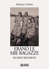 Erano le mie ragazze. Ricordi e riflessioni - Librerie.coop Erano le mie ragazze. Ricordi e riflessioni - Librerie.coop