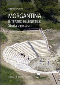 Morgantina. Il teatro ellenistico. Storia e restauri - Librerie.coop