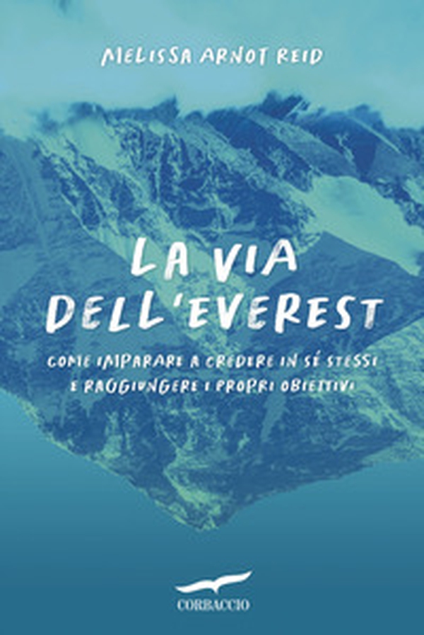 La via dell'Everest. Come imparare a credere in sé stessi e raggiungere i propri obiettivi - Librerie.coop
