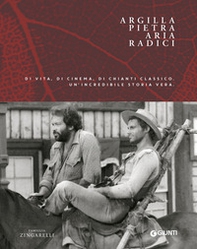 Argilla, pietra, aria, radici. Di vita, di cinema, di Chianti Classico - Librerie.coop