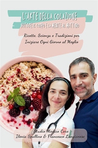 L'arte della colazione. Nutrire il corpo e la mente al mattino - Librerie.coop