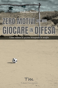 Zero motivi per non giocare in difesa. Come vincere la partita stringendo le maglie - Librerie.coop