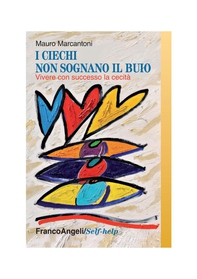 I ciechi non sognano il buio. Vivere con successo la cecità - Librerie.coop I ciechi non sognano il buio. Vivere con successo la cecità - Librerie.coop
