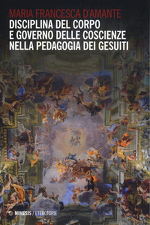 Disciplina del corpo e governo delle coscienze nella pedagogia dei Gesuiti - Librerie.coop Disciplina del corpo e governo delle coscienze nella pedagogia dei Gesuiti - Librerie.coop
