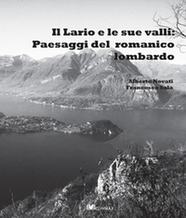 Il Lario e le sue valli: paesaggi del romanico lombardo - Librerie.coop Il Lario e le sue valli: paesaggi del romanico lombardo - Librerie.coop