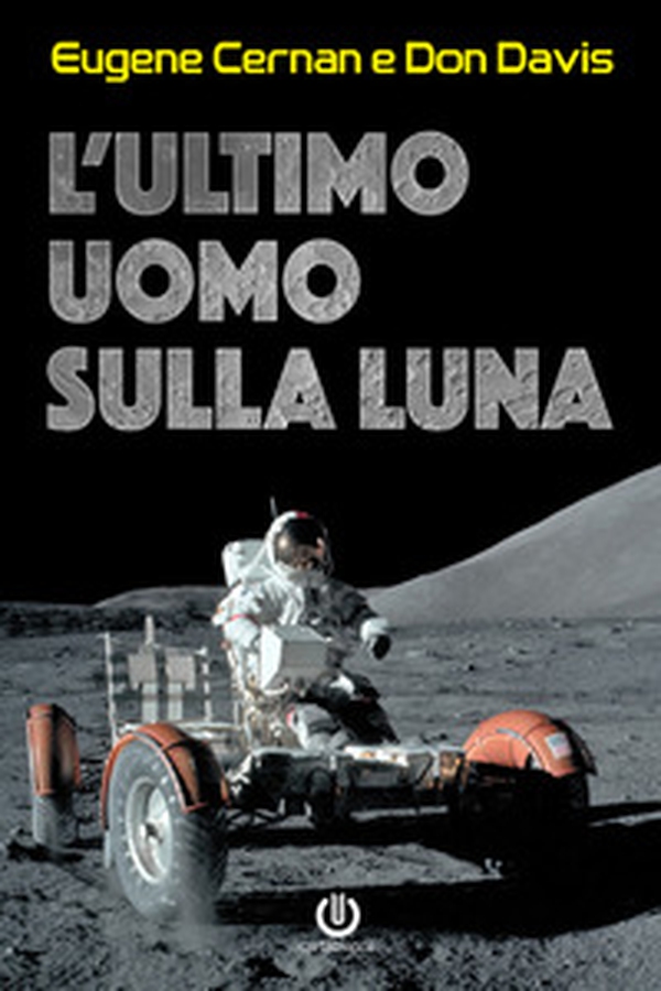 L'ultimo uomo sulla Luna. L'astronauta Eugene Cernan e la corsa allo spazio degli Stati Uniti - Librerie.coop L'ultimo uomo sulla Luna. L'astronauta Eugene Cernan e la corsa allo spazio degli Stati Uniti - Librerie.coop