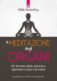 La meditazione degli organi. Per ritrovare salute, armonia e rigenerare il corpo e la mente - Librerie.coop La meditazione degli organi. Per ritrovare salute, armonia e rigenerare il corpo e la mente - Librerie.coop