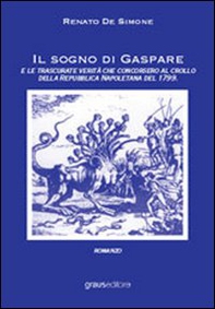 Il sogno di Gaspare e le trascurate verità che concorsero al crollo della repubblica napoletana - Librerie.coop