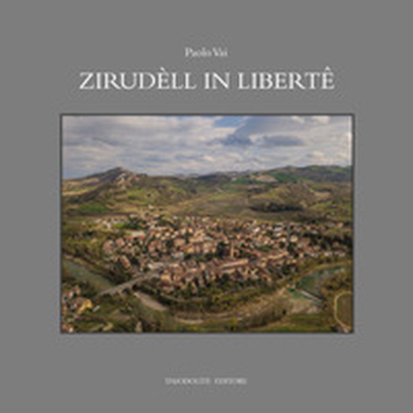 Zirudèll in libertê. Racconti in romagnolo di fatti, eventi, personaggi e vecchi mestieri - Librerie.coop Zirudèll in libertê. Racconti in romagnolo di fatti, eventi, personaggi e vecchi mestieri - Librerie.coop