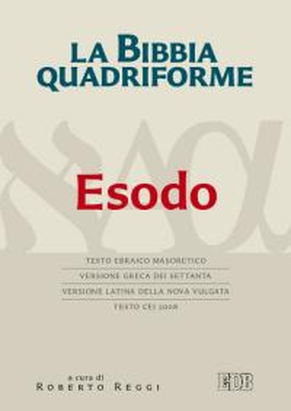 La Bibbia quadriforme. Esodo. Testo ebraico masoretico, versione greca dei Settanta, versione latina della Nova Vulgata, testo CEI 2008 - Librerie.coop La Bibbia quadriforme. Esodo. Testo ebraico masoretico, versione greca dei Settanta, versione latina della Nova Vulgata, testo CEI 2008 - Librerie.coop