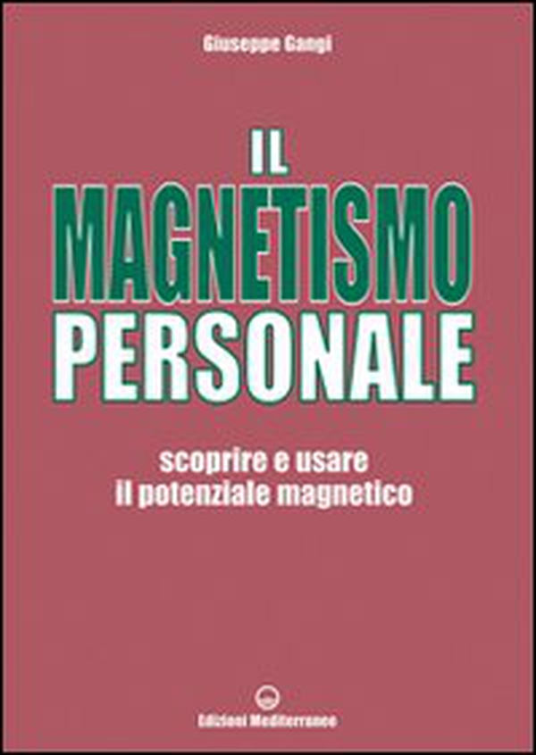 Il magnetismo personale. Scoprire e usare il potenziale magnetico - Librerie.coop Il magnetismo personale. Scoprire e usare il potenziale magnetico - Librerie.coop