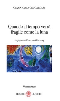 Quando il tempo verrà fragile come la luna. Prefazione di Emerico Giachery - Librerie.coop