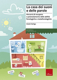 La casa dei suoni e delle parole. Percorsi di recupero e potenziamento delle abilità fonologiche e metafonologiche - Librerie.coop