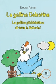 La gallina Celestina. La gallina più birichina di tutta la fattoria! - Librerie.coop