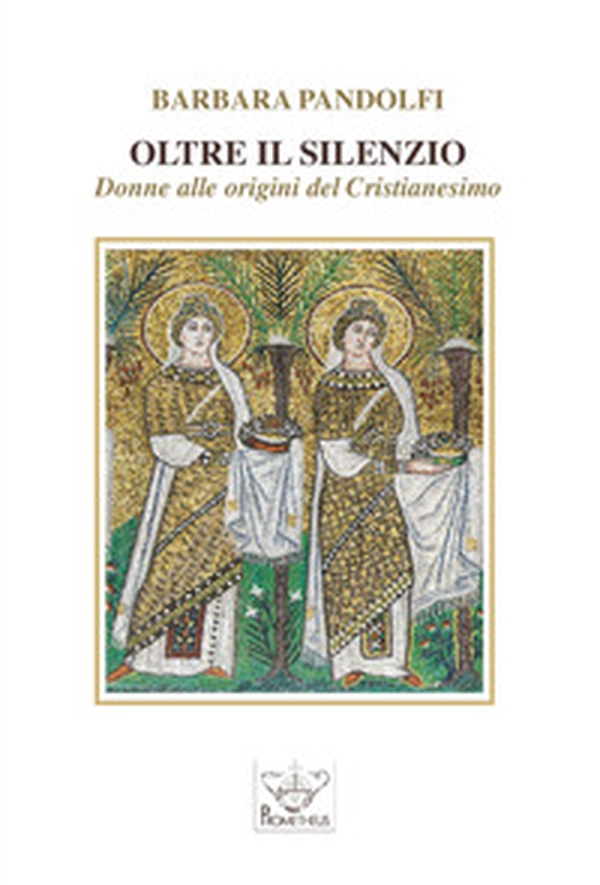 Oltre il silenzio. Donne alle origini del Cristianesimo - Librerie.coop Oltre il silenzio. Donne alle origini del Cristianesimo - Librerie.coop