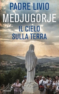 Medjugorje. Il cielo sulla terra - Librerie.coop Medjugorje. Il cielo sulla terra - Librerie.coop