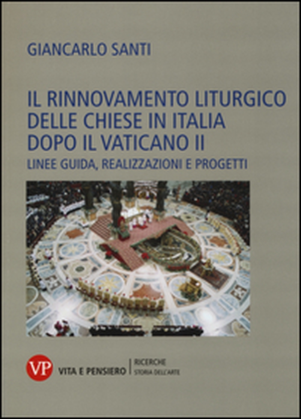 Il rinnovamento liturgico delle chiese in Italia dopo il Vaticano II. Linee guida, realizzazioni e progetti - Librerie.coop Il rinnovamento liturgico delle chiese in Italia dopo il Vaticano II. Linee guida, realizzazioni e progetti - Librerie.coop