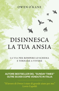 Disinnesca la tua ansia. La via per rompere lo schema e tornare a vivere - Librerie.coop
