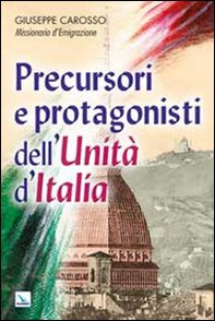 Precursori e protagonisti dell'Unità d'Italia - Librerie.coop