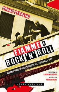 Fiamme e rock'n'roll. Romanzo veridico sullo sgombero del Leoncavallo, 1989 - Librerie.coop