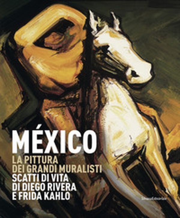 México. La pittura dei grandi muralisti. Scatti di vita di Diego Rivera e Frida Kahlo. Catalogo della mostra (Genova, 23 maggio-9 settembre 2018) - Librerie.coop México. La pittura dei grandi muralisti. Scatti di vita di Diego Rivera e Frida Kahlo. Catalogo della mostra (Genova, 23 maggio-9 settembre 2018) - Librerie.coop