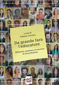 Da grande farò l'educatore. Riflessioni, esperienze ed emozioni di una professione - Librerie.coop
