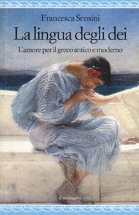 La lingua degli dei. L'amore per il greco antico e moderno - Librerie.coop La lingua degli dei. L'amore per il greco antico e moderno - Librerie.coop
