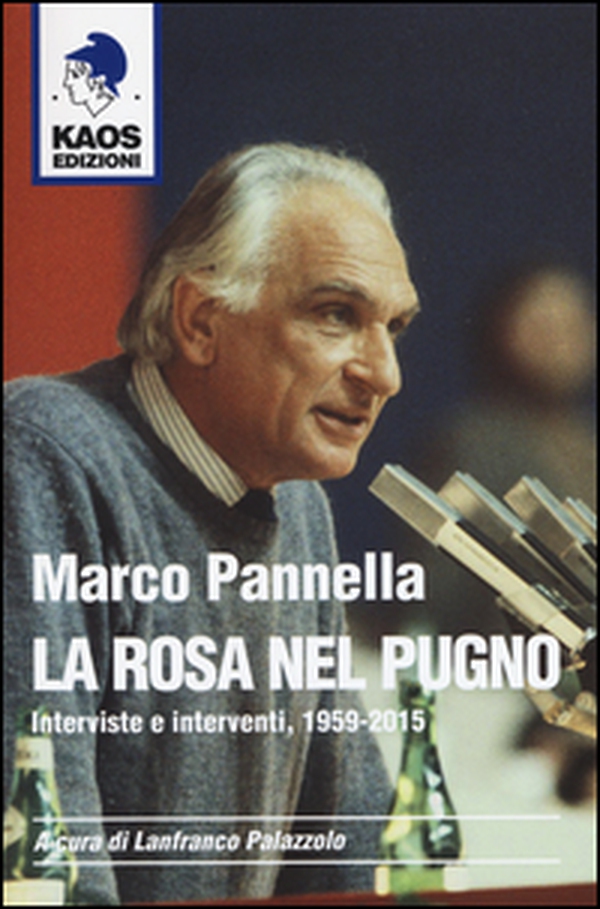 Marco Pannella. La rosa nel pugno. Interviste e interventi, 1959-2015 - Librerie.coop Marco Pannella. La rosa nel pugno. Interviste e interventi, 1959-2015 - Librerie.coop