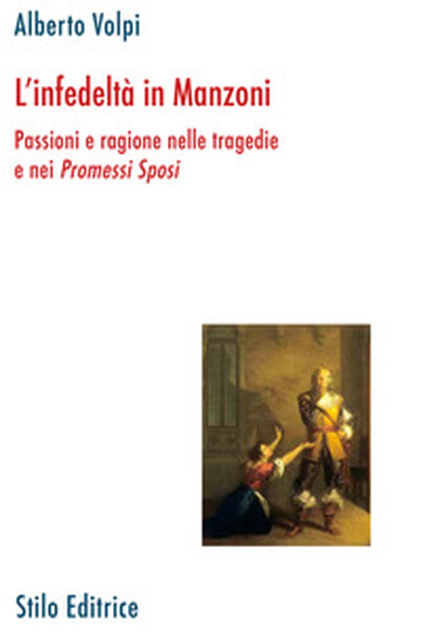 L'infedeltà in Manzoni. Passione e ragione nelle tragedie e nei «Promessi sposi» - Librerie.coop L'infedeltà in Manzoni. Passione e ragione nelle tragedie e nei «Promessi sposi» - Librerie.coop