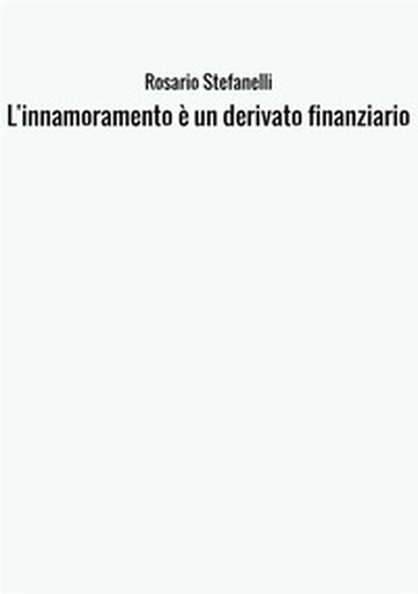 L'innamoramento non è un derivato finanziario - Librerie.coop L'innamoramento non è un derivato finanziario - Librerie.coop
