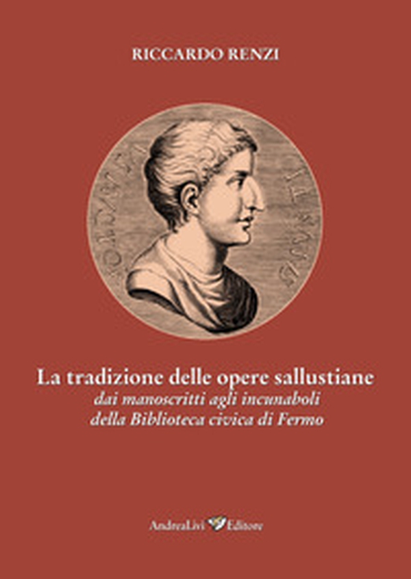 La tradizione delle opere sallustiane: dai manoscritti agli incunaboli della Biblioteca civica di Fermo - Librerie.coop La tradizione delle opere sallustiane: dai manoscritti agli incunaboli della Biblioteca civica di Fermo - Librerie.coop